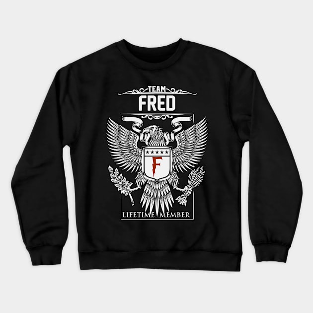 Team Fred Lifetime Member | Fred First Name, Fred Family Name, Fred Surname Crewneck Sweatshirt by WiseCookoPTvo